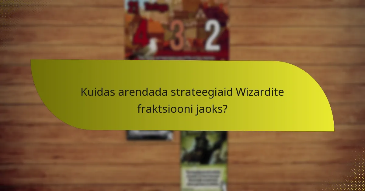 Kuidas arendada strateegiaid Wizardite fraktsiooni jaoks?