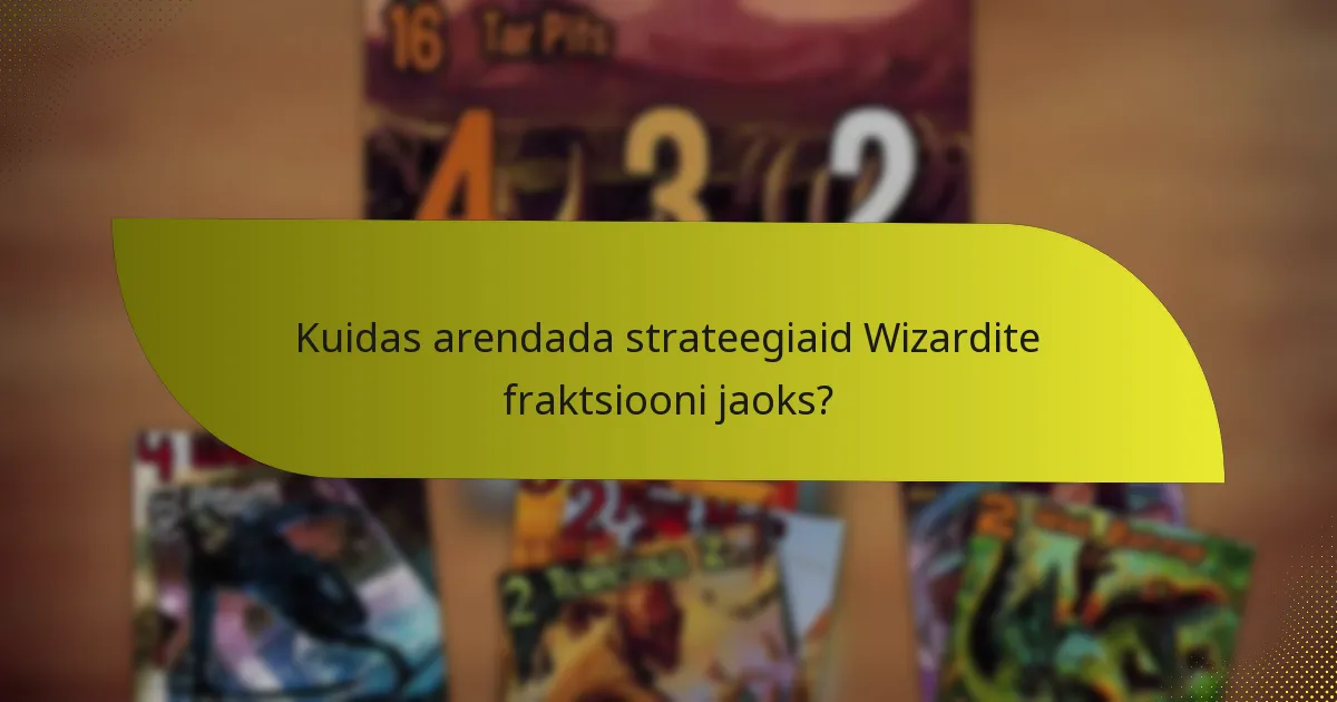 Millised on Wizardite fraktsiooni nõrkused?