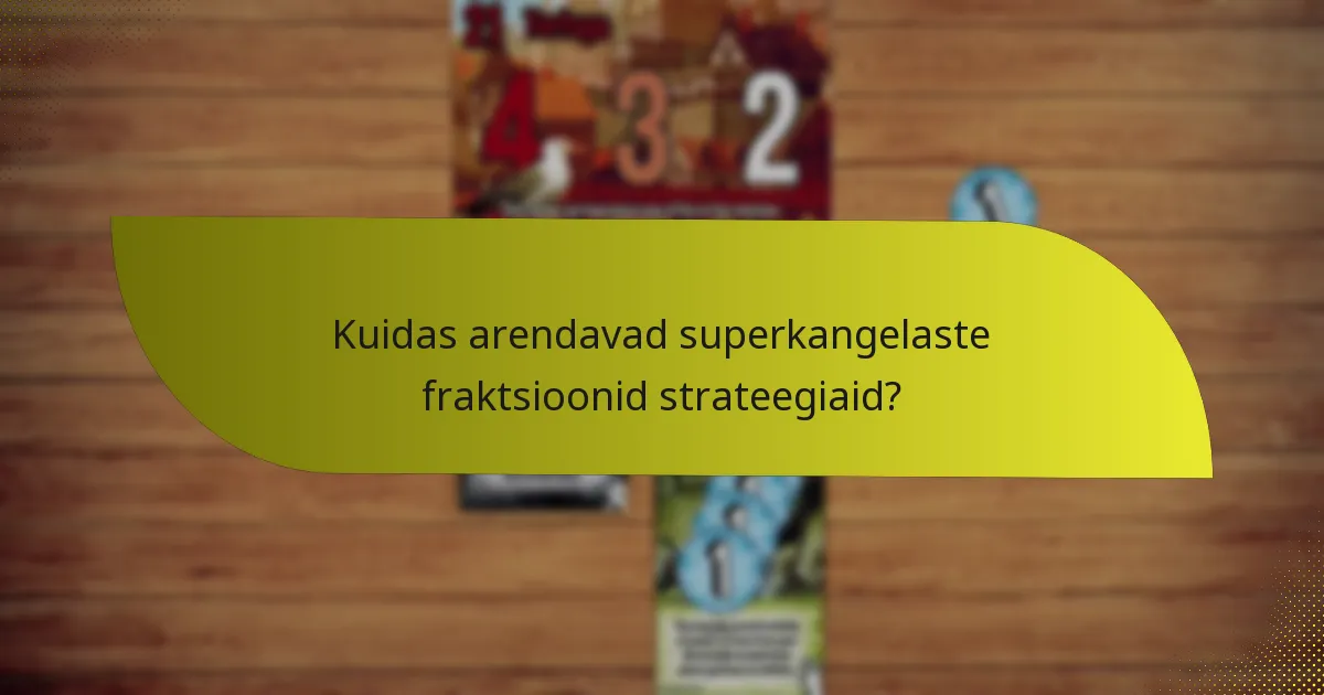 Millised on erinevate superkangelaste fraktsioonide tugevused?
