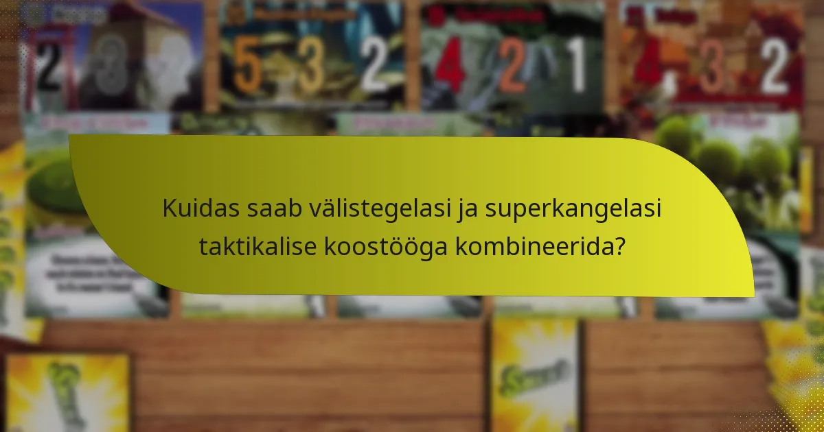 Kuidas saab välistegelasi ja superkangelasi taktikalise koostööga kombineerida?