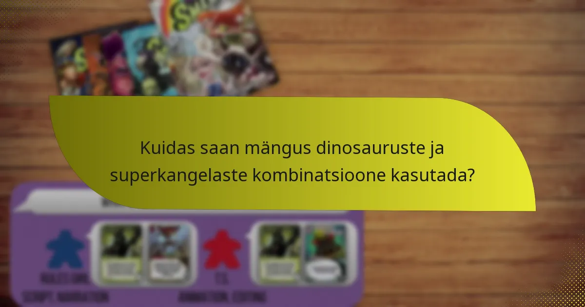 Kuidas saan mängus dinosauruste ja superkangelaste kombinatsioone kasutada?