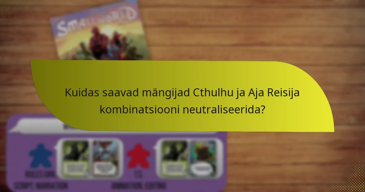 Kuidas saavad mängijad Cthulhu ja Aja Reisija kombinatsiooni neutraliseerida?