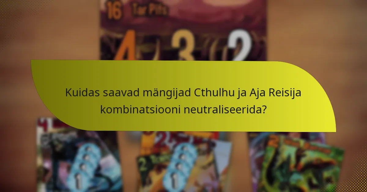 Millised taktikad maksimeerivad Cthulhu ja Aja Reisija kombinatsiooni efektiivsust?