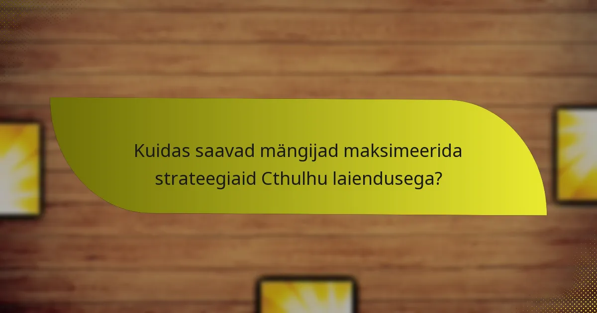 Millised on Cthulhu laienduse peamised kaardid?