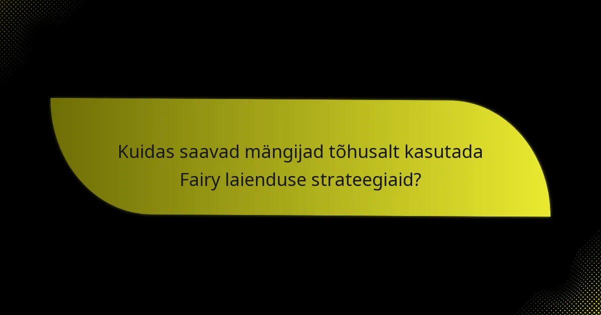Millised on Fairy laienduse määravad võtme kaardid?