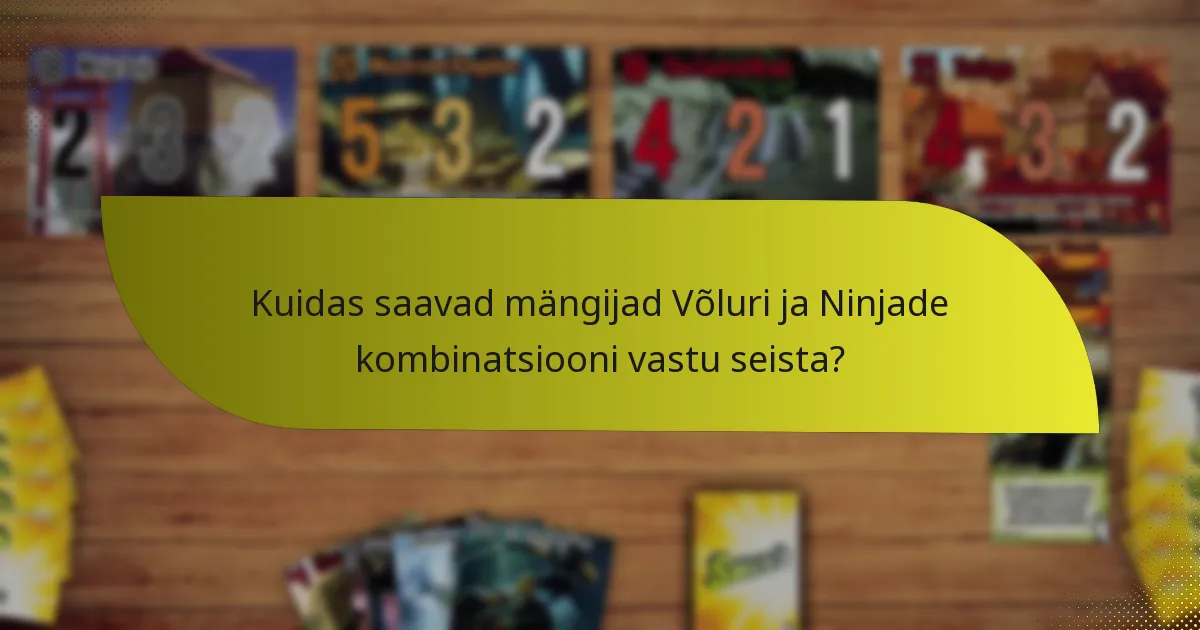 Kuidas saavad mängijad Võluri ja Ninjade kombinatsiooni vastu seista?