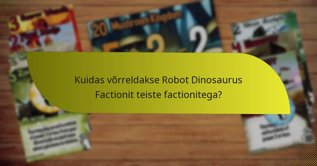 Kuidas võrreldakse Robot Dinosaurus Factionit teiste factionitega?