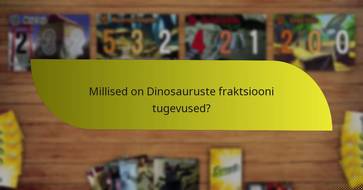 Kuidas võrreldakse Dinosauruste fraktsiooni teiste fraktsioonidega?