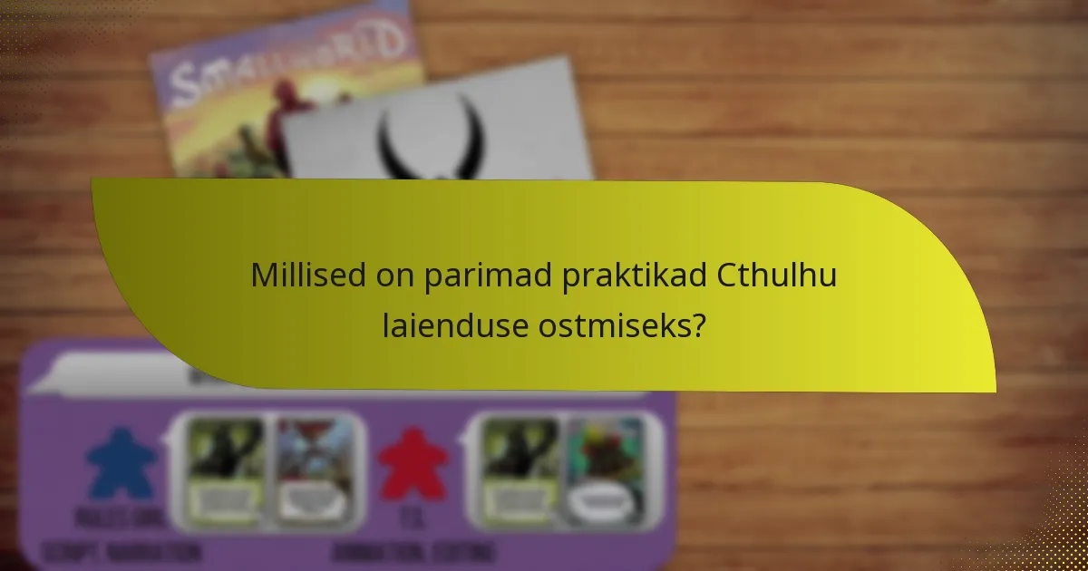 Millised on parimad praktikad Cthulhu laienduse ostmiseks?