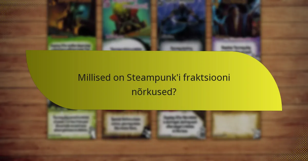 Millised on Steampunk'i fraktsiooni nõrkused?