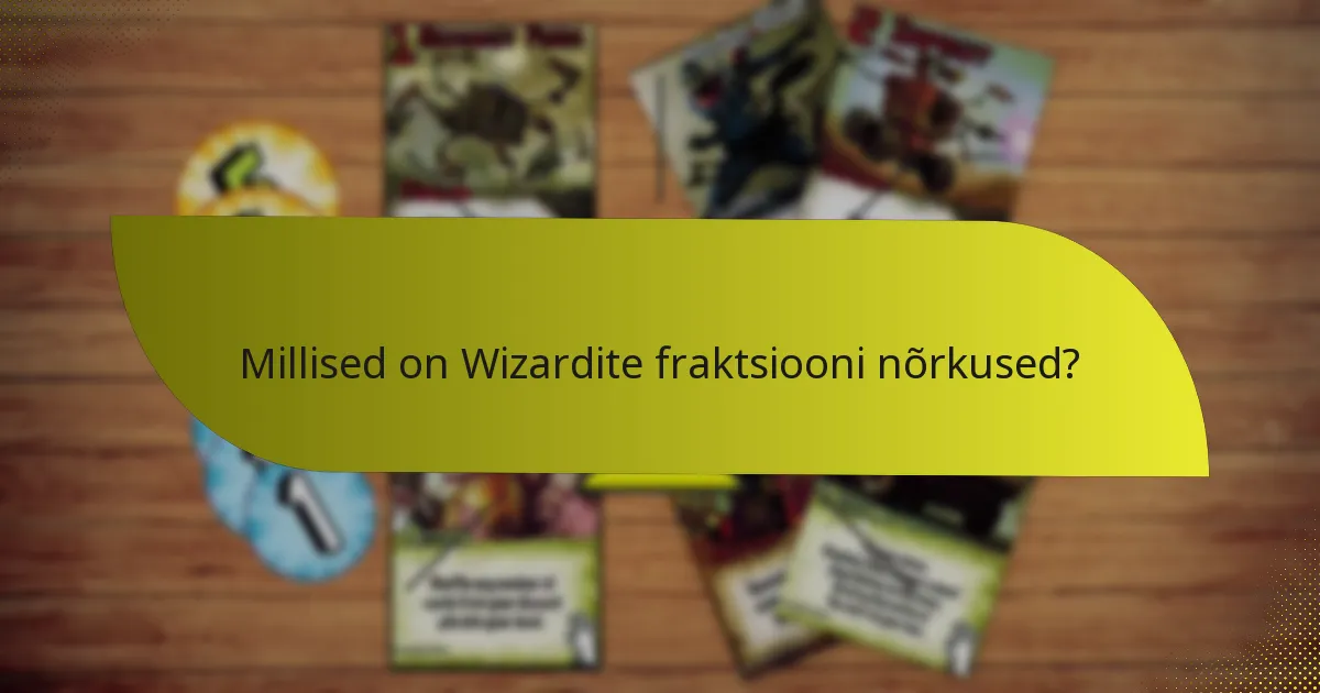 Millised on Wizardite fraktsiooni nõrkused?