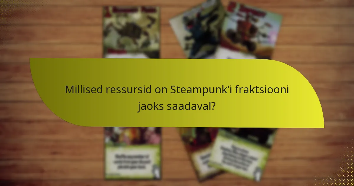 Millised ressursid on Steampunk’i fraktsiooni jaoks saadaval?