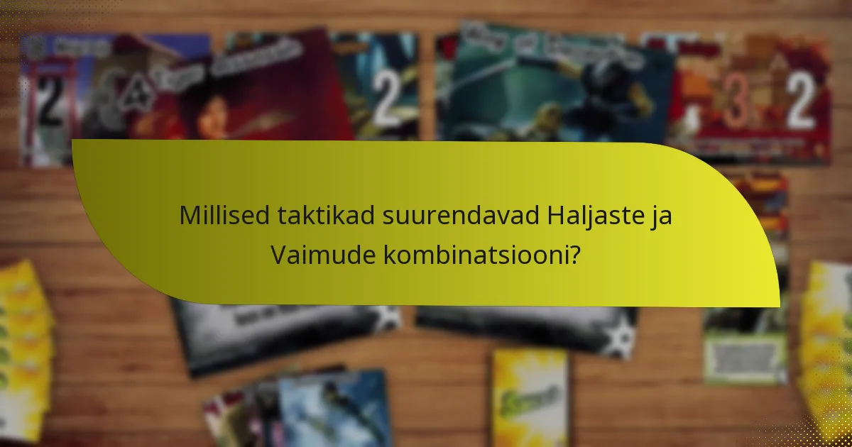 Millised vastased on Haljaste ja Vaimude kombinatsiooni vastu tõhusad?