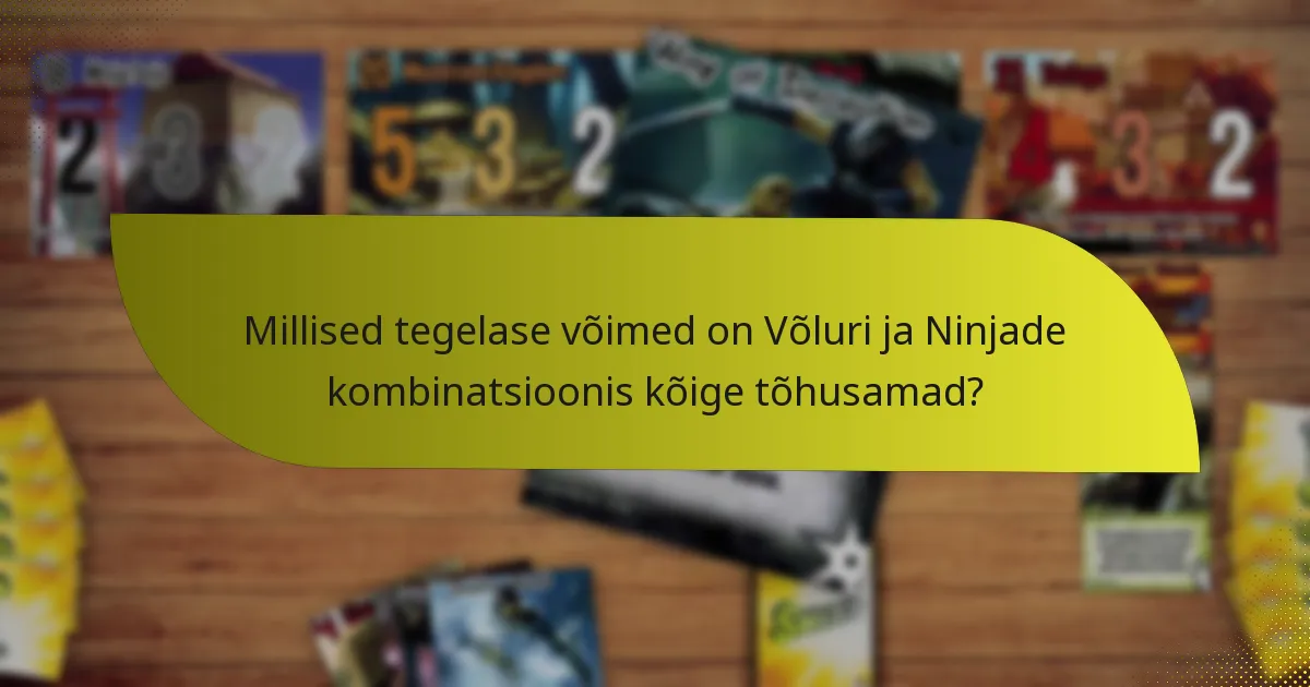 Millised tegelase võimed on Võluri ja Ninjade kombinatsioonis kõige tõhusamad?