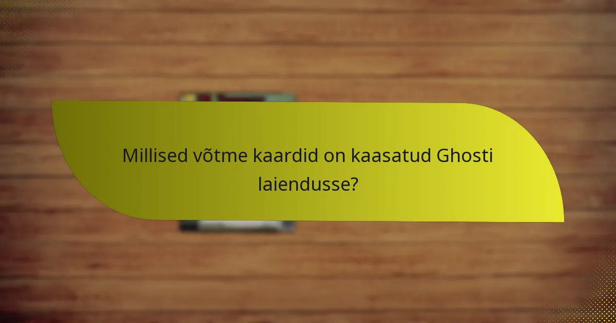 Millised võtme kaardid on kaasatud Ghosti laiendusse?