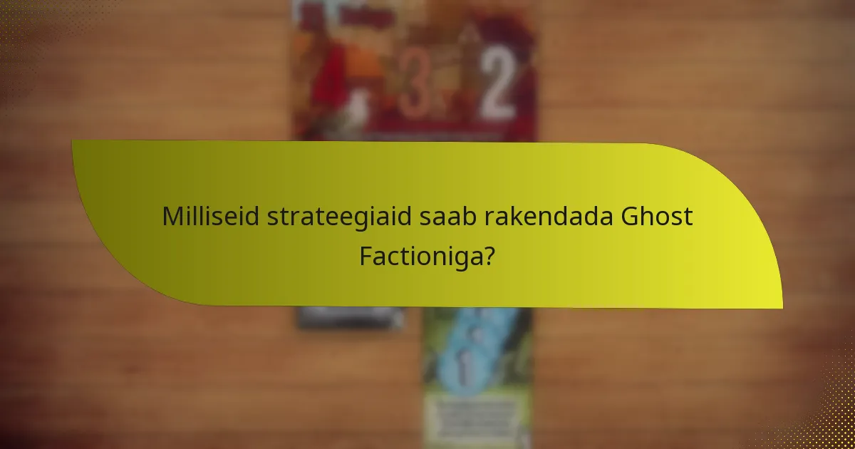 Milliseid strateegiaid saab rakendada Ghost Factioniga?