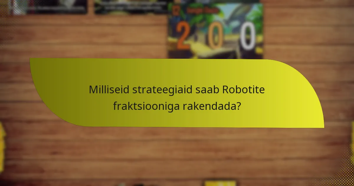 Milliseid strateegiaid saab Robotite fraktsiooniga rakendada?